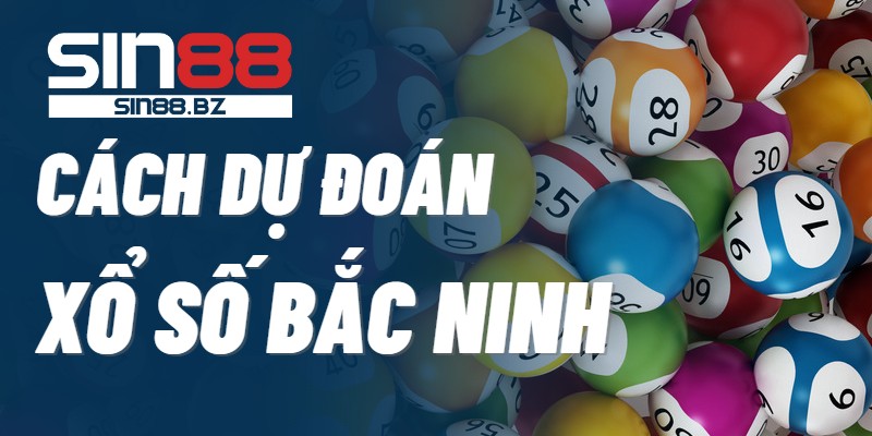 sin88-cach-du-doan-xo-so-bac-ninh